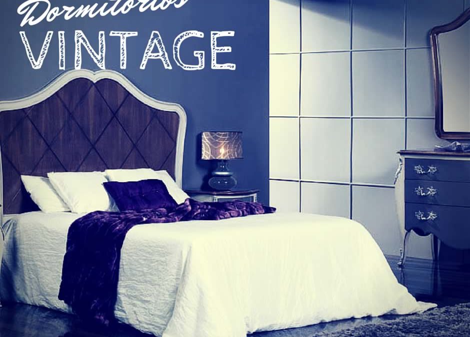 Consigue el mejor estilo vintage para tu dormitorio